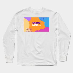 Enjoy Life Long Sleeve T-Shirt